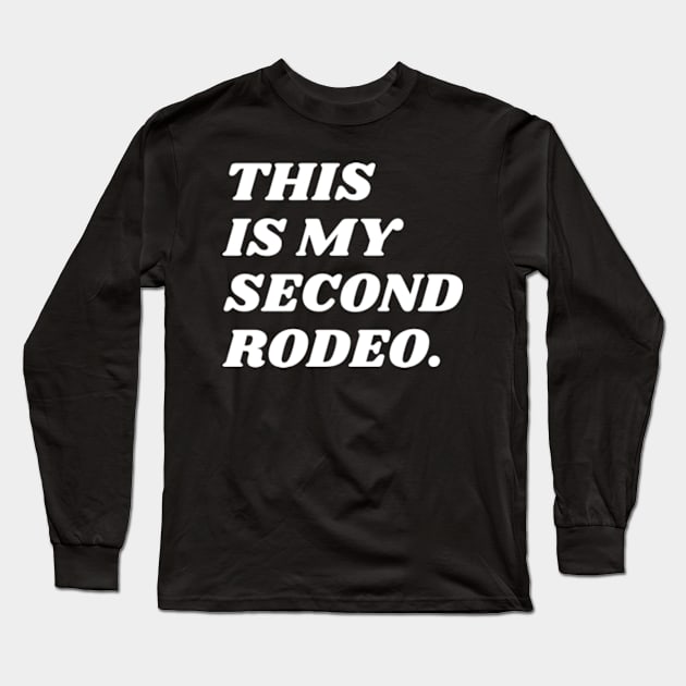 "This is my second rodeo." in plain white letters - cos you're not the noob, but barely Long Sleeve T-Shirt by Davidsmith